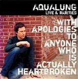 Aqualung - With Apologies To Anyone Who Is Actually Heartbroken