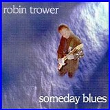 Robin Trower - Someday Blues