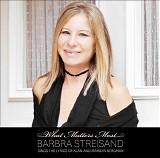 Barbra Streisand - What Matters Most: Barbra Streisand sings the lyrics of Alan and Marilyn Bergman