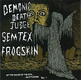 Demonic Death Judge & Semtex & Frogskin - By The Malice Of The Evil Death Comes Vol. 1