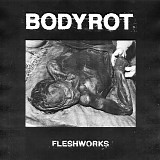 Bodyrot - Fleshworks