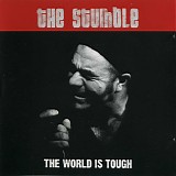 The Stumble - The World Is Tough