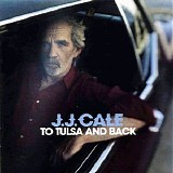 J.J. Cale - To Tulsa And Back