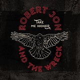 Robert Jon & the Wreck - Take Me Higher