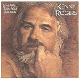 Kenny Rogers - Love Will Turn You Around