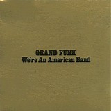 Grand Funk Railroad - We're An American Band