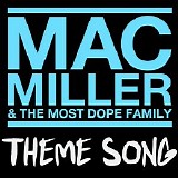 Mac Miller - Mac Miller & The Most Dope Family Theme Song
