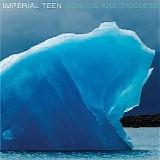 Imperial Teen - Now We Are Timeless