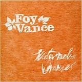 Foy Vance - Watermelon Oranges [EP]