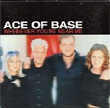 Ace Of Base - Whenever You're Near Me (Single)