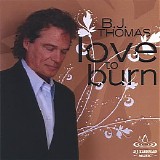 B. J. Thomas - Love To Burn