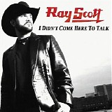 Ray Scott - I Didn't Come Here To Talk (Single)