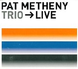 Pat Metheny Trio, Larry Genadier & Bill Stewart - Trio--Live CD1