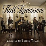 Flatt Lonesome - Silence In These Walls