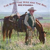 Red Steagall - The Wind, The Wire And The Rail