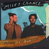 Milky Chance - Mind The Moon