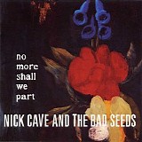 Nick Cave & The Bad Seeds - No More Shall We Part