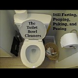 The Toilet Bowl Cleaners - Still Farting, Pooping, Puking, and Peeing