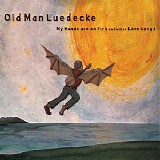 Old Man Luedecke - My Hands are on Fire and other Love Songs