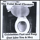 The Toilet Bowl Cleaners - Celebrities Fart And Poop (Just Like You & Me)