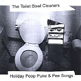 The Toilet Bowl Cleaners - Holiday Poop Puke & Pee Songs