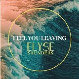 Elyse Saunders - Feel You Leaving (Single)