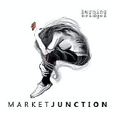 Market Junction - Burning Bridges