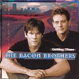 The Bacon Brothers - Getting There