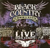 Black Country Communion - Live Over Europe  CD1