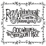 Ray LaMontagne and The Pariah Dogs - God Willin' & the Creek Don't Rise (and The Pariah Dogs)