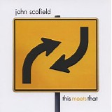 John Scofield - This Meets That