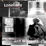 LoneLady - Cries and Whispers