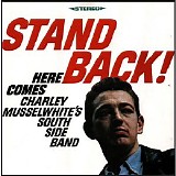 Charlie Musselwhite's Southside Band - Stand Back! Here Comes Charley Musselwhite's Southside Band