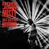 FATHER JOHN MISTY - Off-Key In Hamburg