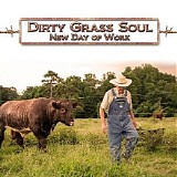 Dirty Grass Soul - New Day Of Work