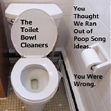 The Toilet Bowl Cleaners - You Thought We Ran Out of Poop Song Ideas. You Were Wrong.