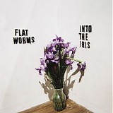 Flat Worms - Into The Iris [EP]