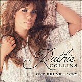 Ruthie Collins - Get Drunk and Cry