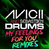 Avicii & Sebastien Drums - My Feelings For You (Remixes)