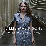 Lillie Mae Rische - Rain On The Piano