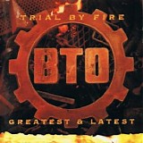 Bachman-Turner Overdrive - Trial By Fire - Latest & Greatest