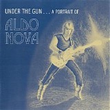 Aldo Nova - Under The Gun... A Portrait Of Aldo Nova CD1
