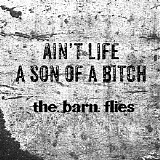 The Barn Flies - Ain't Life a Son of a Bitch (Single)