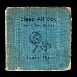 Charlie Dore - Sleep All Day (And Other Stories)