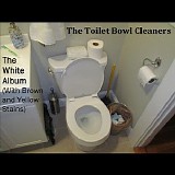 The Toilet Bowl Cleaners - The White Album (With Brown and Yellow Stains)