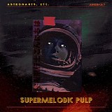 Astronauts, etc. - Supermelodic Pulp [EP]