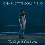 Charlotte Cornfield - The Shape of Your Name