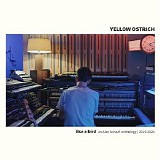 Yellow Ostrich - Like a Bird: An Alex Schaaf Anthology (2010-2021)