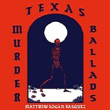 Matthew Logan Vasquez - Texas Murder Ballads [EP]