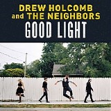 Drew Holcomb & the Neighbors - Good Light